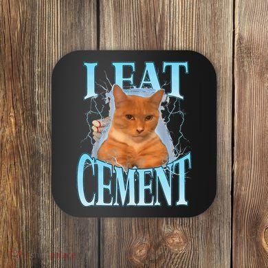 I Eat Cement Cursed Cat Funny Oddly Specific Dank Meme Coaster