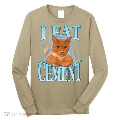 I Eat Cement Cursed Cat Funny Oddly Specific Dank Meme Long Sleeve Shirt