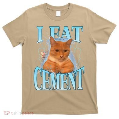 I Eat Cement Cursed Cat Funny Oddly Specific Dank Meme T-Shirt