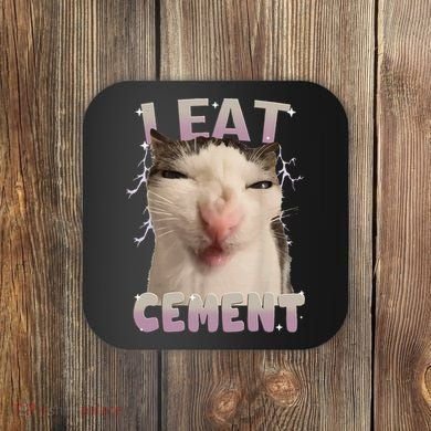 I Eat Cement Cursed Cat Funny Oddly Specific Dank Meme Coaster