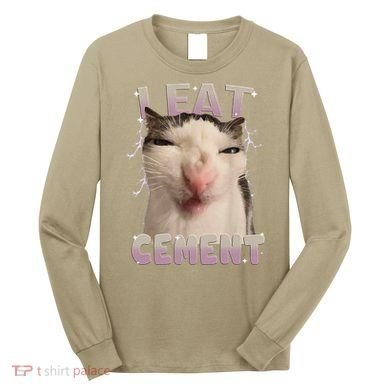 I Eat Cement Cursed Cat Funny Oddly Specific Dank Meme Long Sleeve Shirt