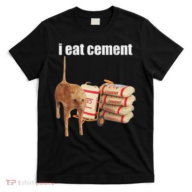 I Eat Cement Cursed Cat Funny Oddly Specific Dank Meme T-Shirt
