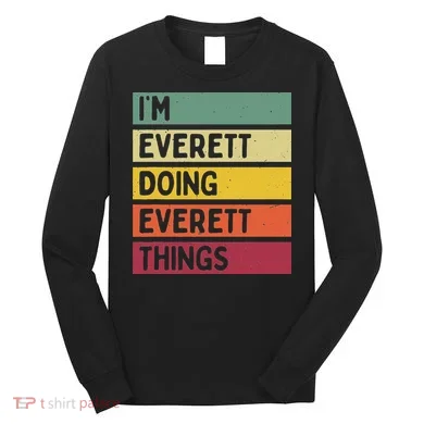 IM Everett Doing Everett Things Funny Personalized Quote Long Sleeve Shirt