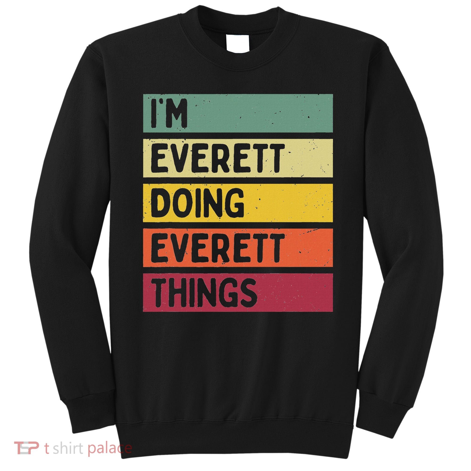 IM Everett Doing Everett Things Funny Personalized Quote Sweatshirt