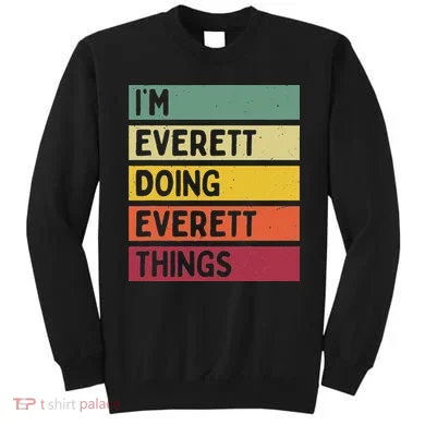 IM Everett Doing Everett Things Funny Personalized Quote Sweatshirt
