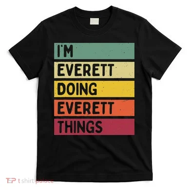 IM Everett Doing Everett Things Funny Personalized Quote T-Shirt