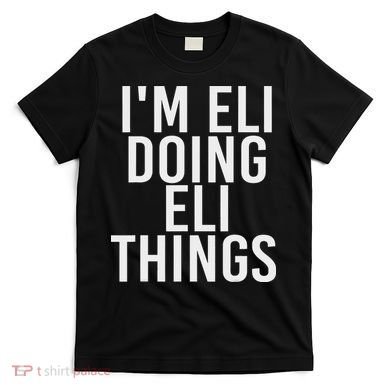 I'm Eli Doing Eli Things Funny Birthday Name Gift Idea T-Shirt