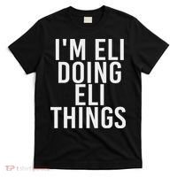 I'm Eli Doing Eli Things Funny Birthday Name Gift Idea T-Shirt thumb 0
