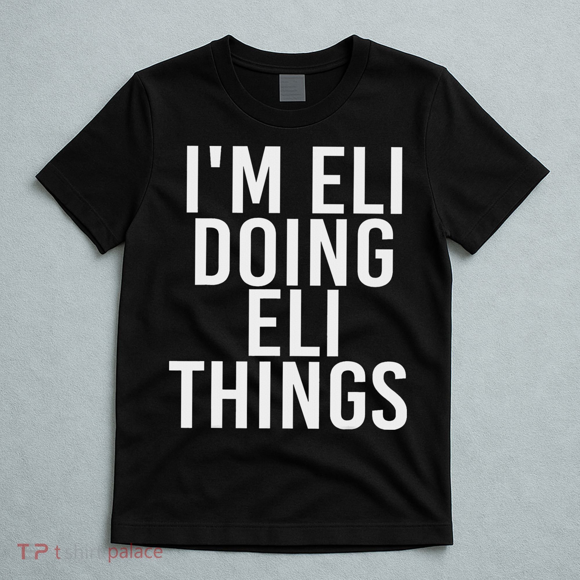 I'm Eli Doing Eli Things Funny Birthday Name Gift Idea T-Shirt