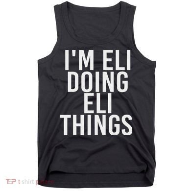 I'm Eli Doing Eli Things Funny Birthday Name Gift Idea Tank Top