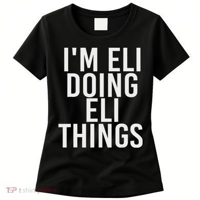 I'm Eli Doing Eli Things Funny Birthday Name Gift Idea Women's T-Shirt