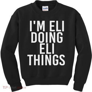 I'm Eli Doing Eli Things Funny Birthday Name Gift Idea Kids Sweatshirt