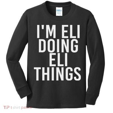 I'm Eli Doing Eli Things Funny Birthday Name Gift Idea Kids Long Sleeve Shirt
