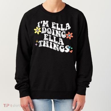 Im Ella Doing Ella Things Funny MotherS Day Women's Sweatshirt