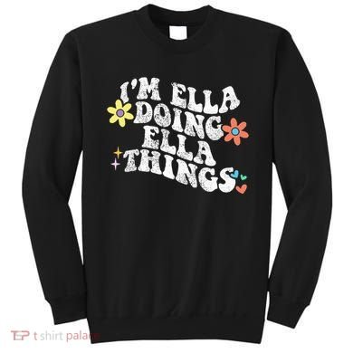 Im Ella Doing Ella Things Funny MotherS Day Sweatshirt