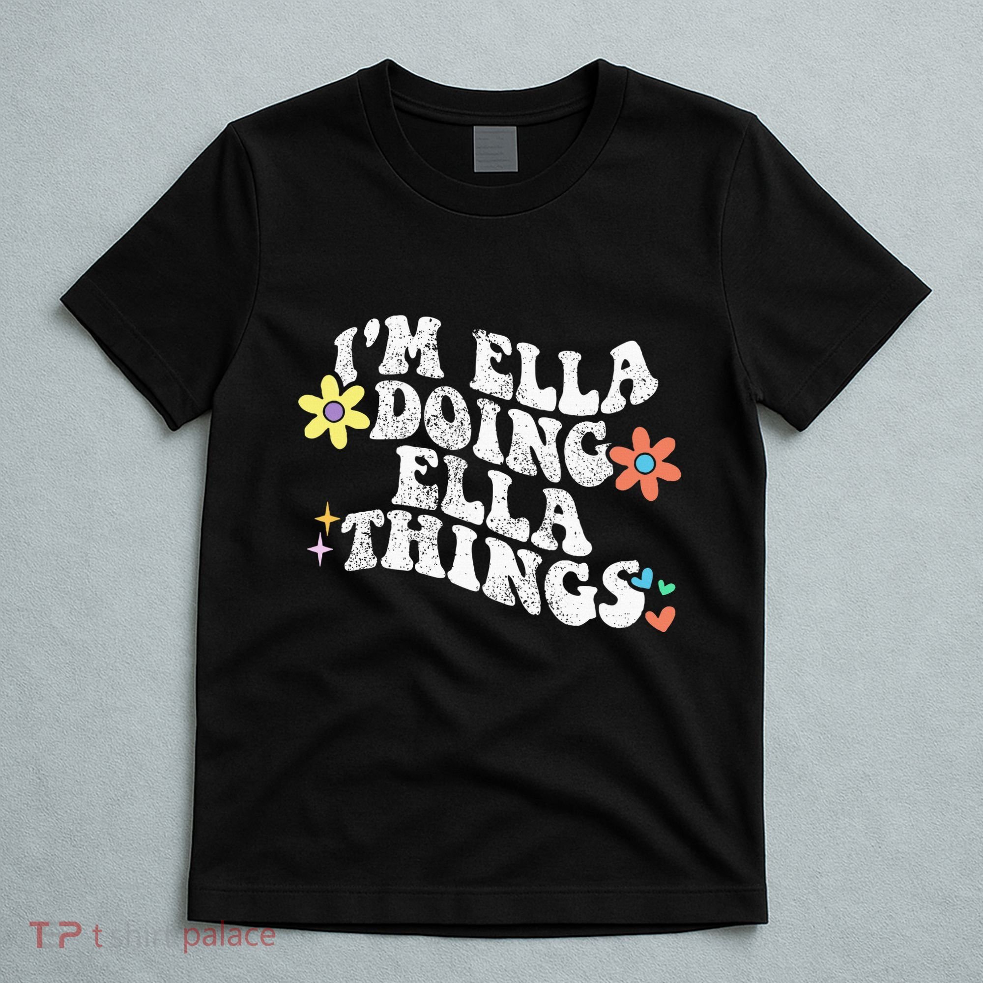 Im Ella Doing Ella Things Funny MotherS Day T-Shirt