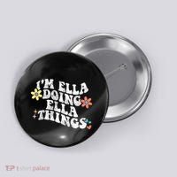 Im Ella Doing Ella Things Funny MotherS Day Button thumb 0