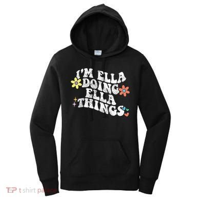 Im Ella Doing Ella Things Funny MotherS Day Women's Hoodie