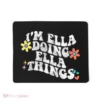 Im Ella Doing Ella Things Funny MotherS Day Mousepad thumb 0