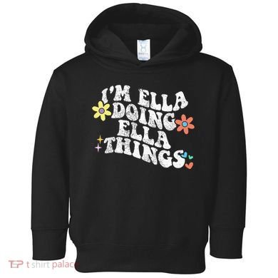 Im Ella Doing Ella Things Funny MotherS Day Toddler Hoodie