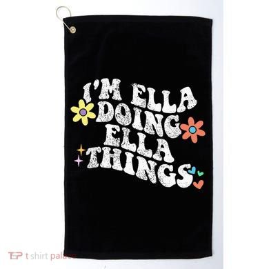 Im Ella Doing Ella Things Funny MotherS Day Golf Towel