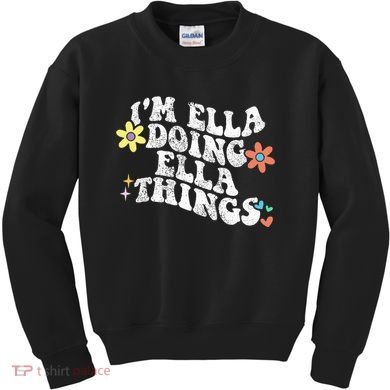 Im Ella Doing Ella Things Funny MotherS Day Kids Sweatshirt