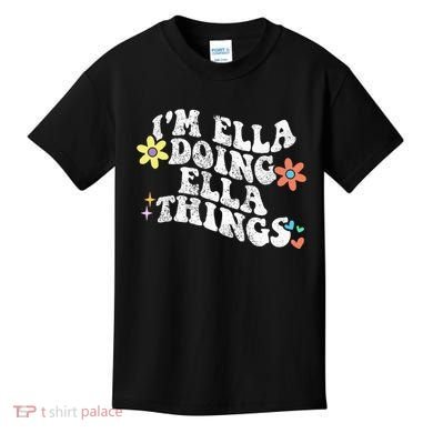 Im Ella Doing Ella Things Funny MotherS Day Kids T-Shirt