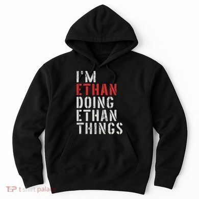 I'm Ethan Doing Ethan Things First Name Ethan Hoodie