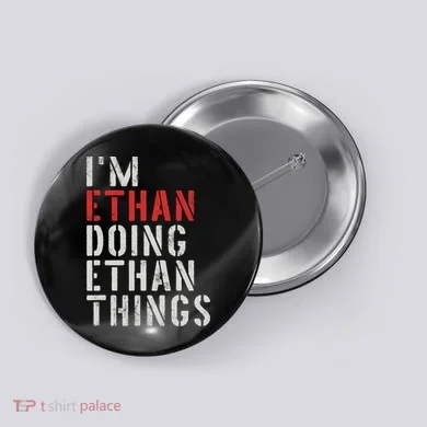 I'm Ethan Doing Ethan Things First Name Ethan Button