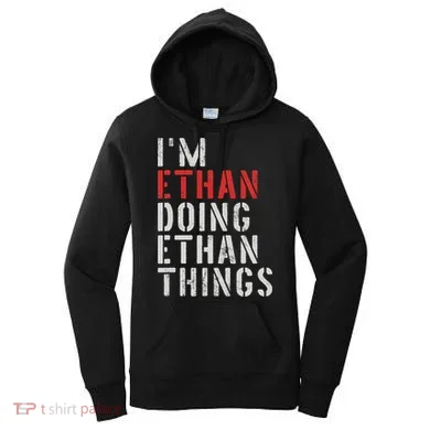I'm Ethan Doing Ethan Things First Name Ethan Women's Hoodie