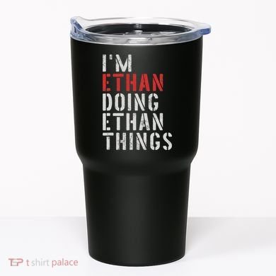 I'm Ethan Doing Ethan Things First Name Ethan Tumbler