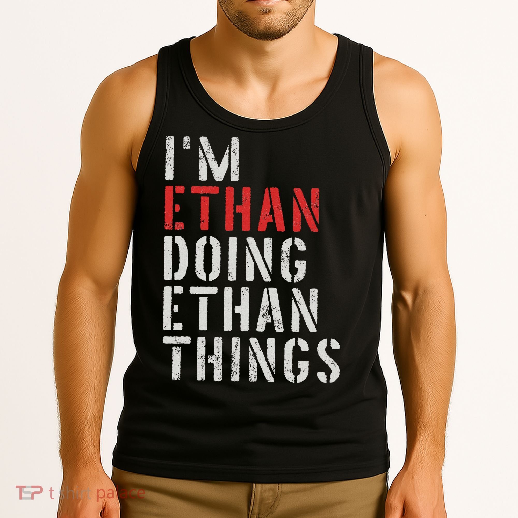 I'm Ethan Doing Ethan Things First Name Ethan Tank Top