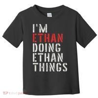I'm Ethan Doing Ethan Things First Name Ethan Toddler T-Shirt thumb 0