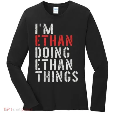 I'm Ethan Doing Ethan Things First Name Ethan Women's Long Sleeve Shirt