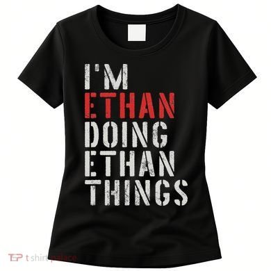 I'm Ethan Doing Ethan Things First Name Ethan Women's T-Shirt