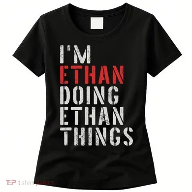 I'm Ethan Doing Ethan Things First Name Ethan Women's T-Shirt
