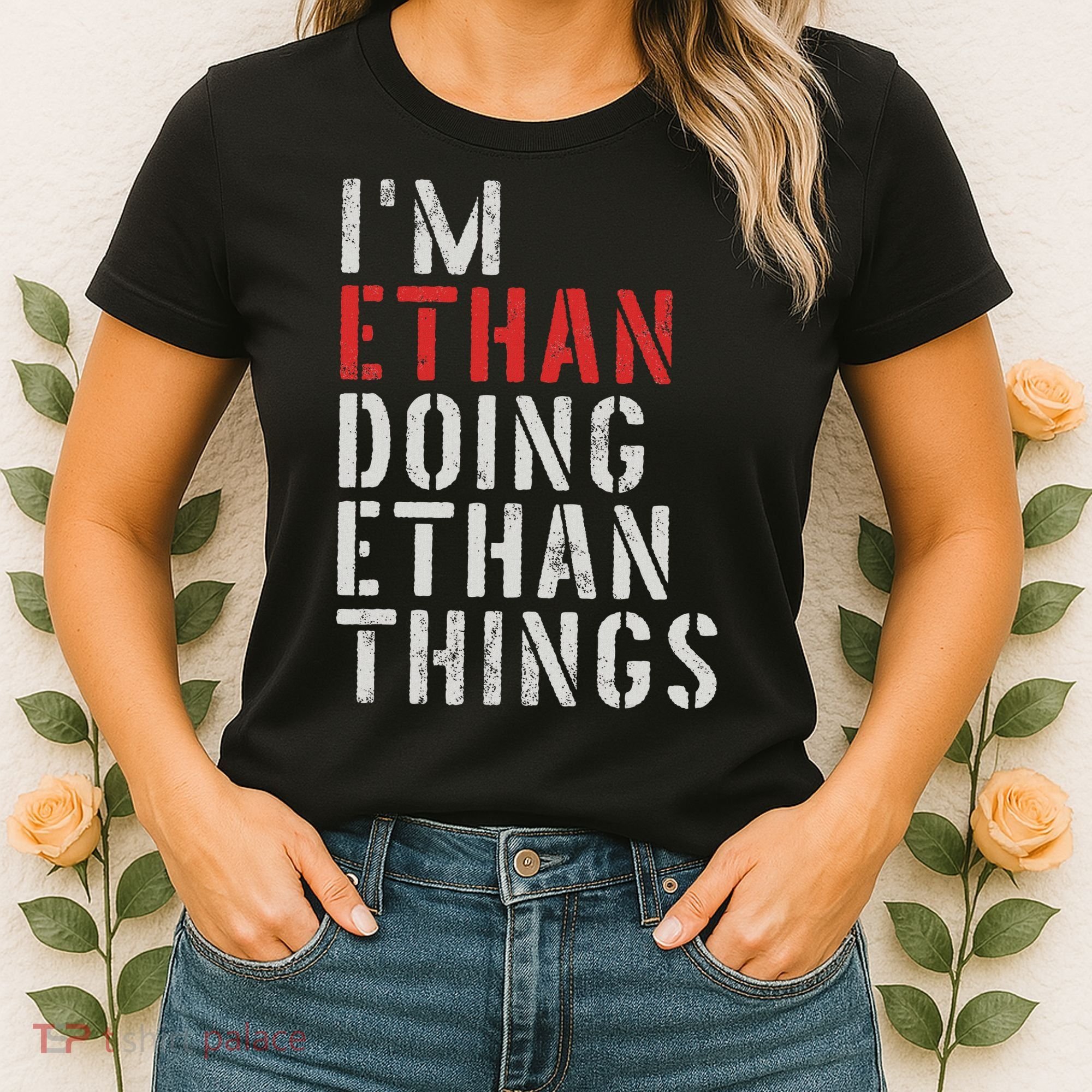 I'm Ethan Doing Ethan Things First Name Ethan Women's T-Shirt