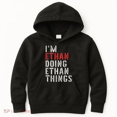 I'm Ethan Doing Ethan Things First Name Ethan Kids Hoodie