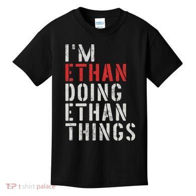 I'm Ethan Doing Ethan Things First Name Ethan Kids T-Shirt