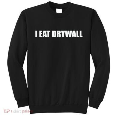 I Eat Drywall Sweatshirt