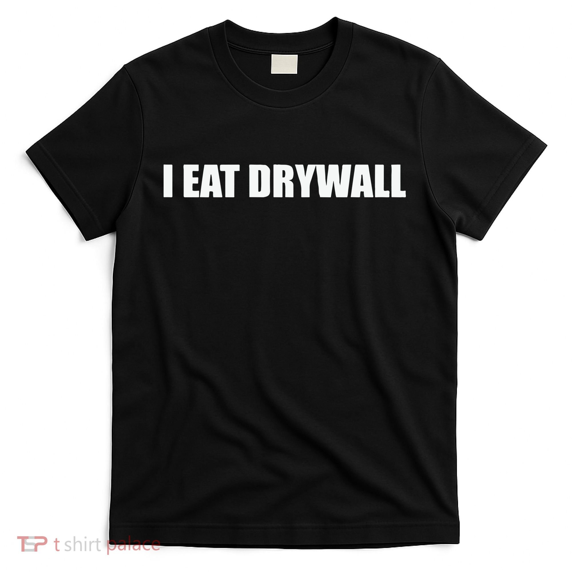 I Eat Drywall T-Shirt