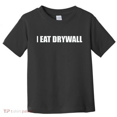 I Eat Drywall Toddler T-Shirt