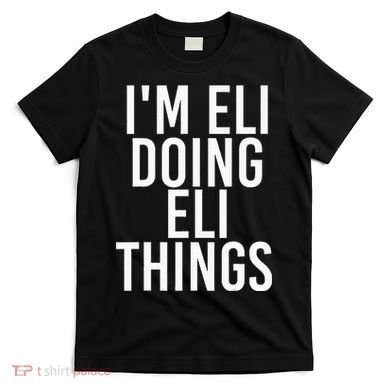 IM Eli Doing Eli Things Funny Birthday Name Gift Idea T-Shirt