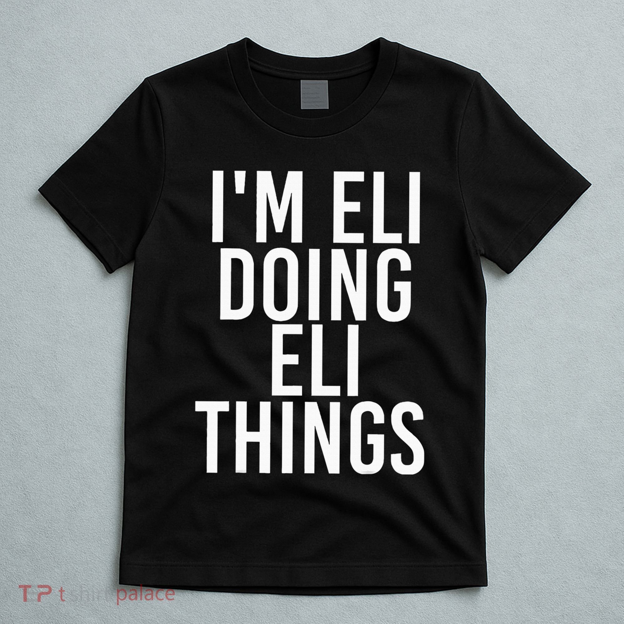 IM Eli Doing Eli Things Funny Birthday Name Gift Idea T-Shirt