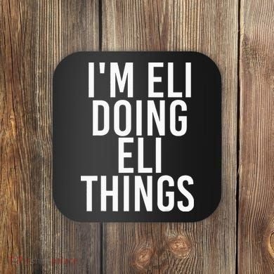 IM Eli Doing Eli Things Funny Birthday Name Gift Idea Coaster
