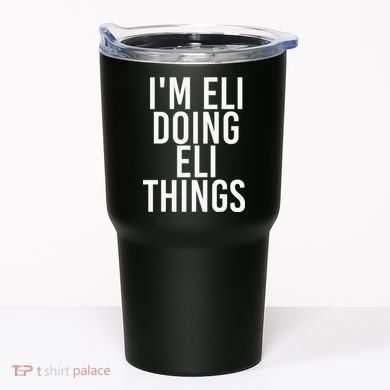 IM Eli Doing Eli Things Funny Birthday Name Gift Idea Tumbler