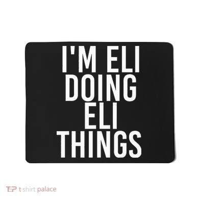 IM Eli Doing Eli Things Funny Birthday Name Gift Idea Mousepad