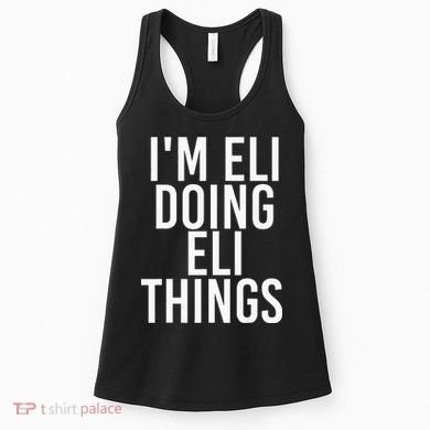 IM Eli Doing Eli Things Funny Birthday Name Gift Idea Women's Tank Top