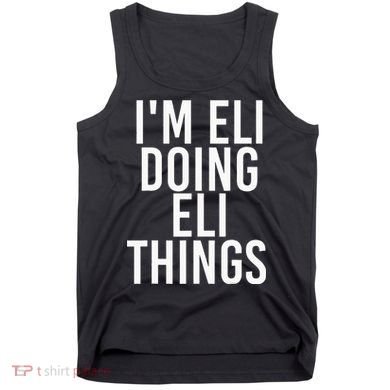 IM Eli Doing Eli Things Funny Birthday Name Gift Idea Tank Top