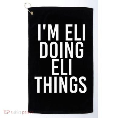 IM Eli Doing Eli Things Funny Birthday Name Gift Idea Golf Towel